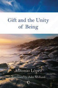 Title: Gift and the Unity of Being, Author: Antonio Lopez