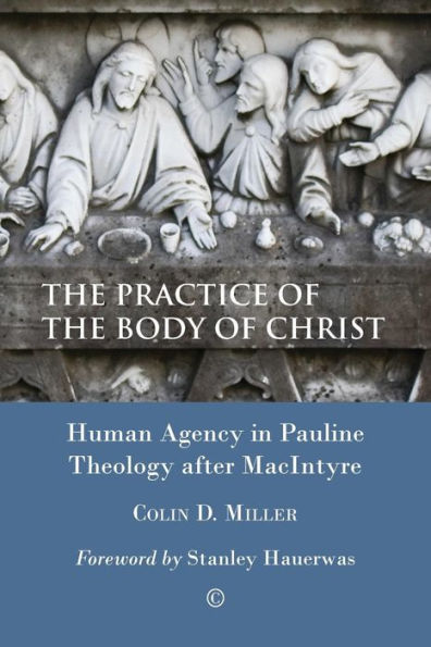 the Practice of Body Christ: Human Agency Pauline Theology after MacIntyre