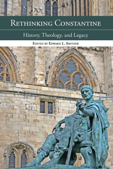 Rethinking Constantine: History, Theology, and Legacy
