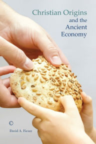 Title: Christian Origins and the Ancient Economy, Author: David A Fiensy