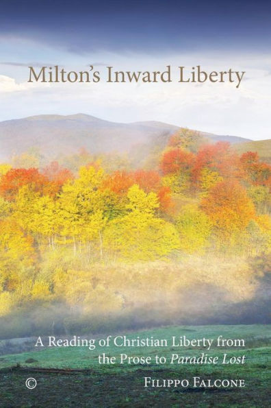 Milton's Inward Liberty: A Reading of Christian Liberty from the Prose to 'Paradise Lost'