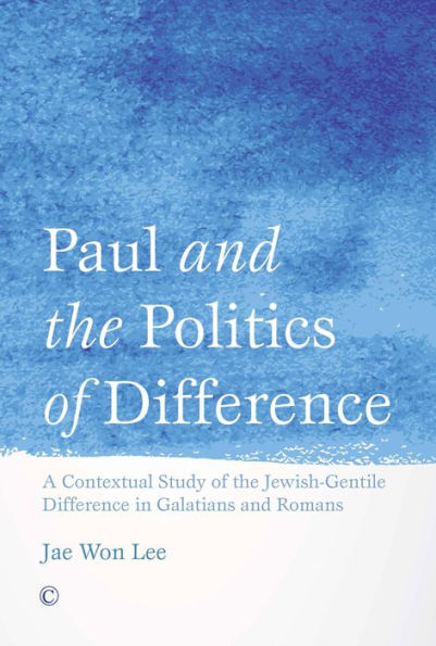 Paul and the Politics of Difference: A Contextual Study Jewish-Gentile Difference Galatians Romans