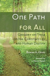 Title: One Path for All: Gregory of Nyssa on the Christian Life and Human Destiny, Author: Rowan A Greer