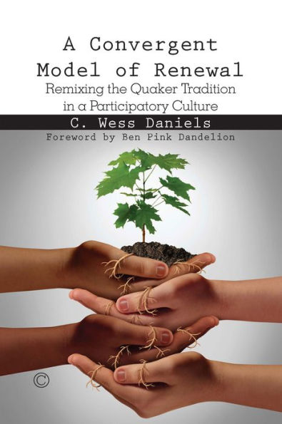 A Convergent Model of Renewal: Remixing the Quaker Tradition in a Participatory Culture