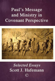 Title: Paul's Message and Ministry in Covenant Perspective: Selected Essays, Author: Scott J Hafemann