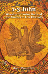 Title: 1-3 John: Worship by Loving God and One Another to Live Eternally, Author: John Paul Heil