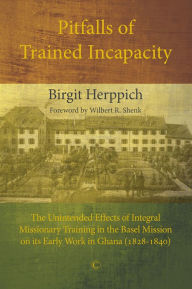 Title: Pitfalls of Trained Incapacity: The Unintended Effects of Integral Missionary Training in the Basel Mission on its Early Work in Ghana (1828-1840), Author: Birgit Herppich