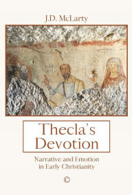 Title: Thecla's Devotion: Narrative, Emotion and Identity in the Acts of Paul and Thecla, Author: Jane McLarty