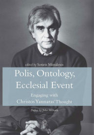 Title: Polis, Ontology, Ecclesial Event: Engaging with Christos Yannaras' Thought, Author: Sotiris Mitralexis