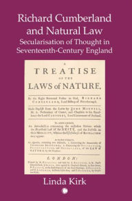 Title: Richard Cumberland and Natural law: Secularisation of Thought in Seventeenth-Century England, Author: Linda Kirk