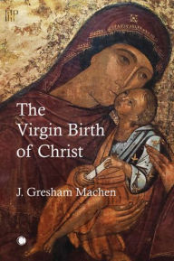 Free ebook for download The Virgin Birth of Christ in English 9780227176825 by John Gresham Machen