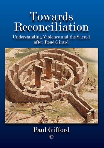 Towards Reconciliation: Understanding Violence and the sacred after Rene Girard