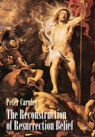 Title: The Reconstruction of Resurrection Belief, Author: Peter Carnley