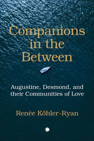 Companions in the Between: Augustine, Desmond, and their Communities of Love