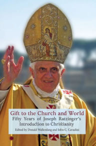 Title: Gift to the Church and World: Fifty Years of Joseph Ratzinger's Introduction to Christianity, Author: John C Cavadini