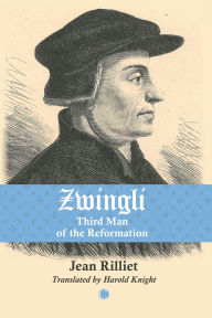 Title: Zwingli: Third Man of the Reformation, Author: Jean Rilliet