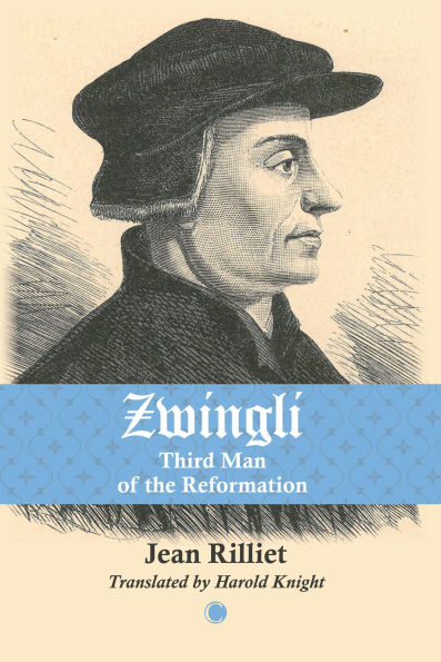 Zwingli: Third Man of the Reformation