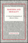 Title: Marxism and Morality: A Critical Examination of Marxist Ethics, Author: Nicholas Churchich