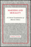 Marxism and Morality: A Critical Examination of Marxist Ethics