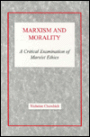 Marxism and Morality: A Critical Examination of Marxist Ethics