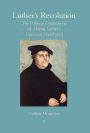 Luther's Revolution: The Political Dimensions of Martin Luther's Universal Priesthood