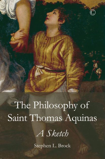 The Philosophy of Saint Thomas Aquinas: A Sketch by Brock Stephen L ...