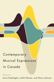 Title: Contemporary Musical Expressions in Canada, Author: Anna Hoefnagels