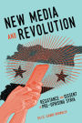New Media and Revolution: Resistance and Dissent in Pre-uprising Syria