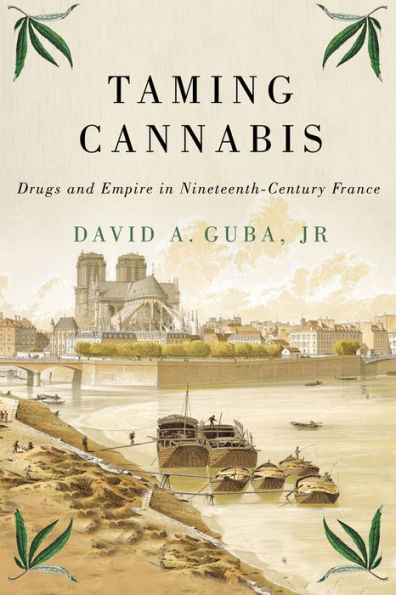 Taming Cannabis: Drugs and Empire in Nineteenth-Century France