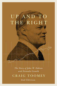 Title: Up and to the Right: The Story of John W. Dobson and Formula Growth, Second Edition, Author: Craig Toomey