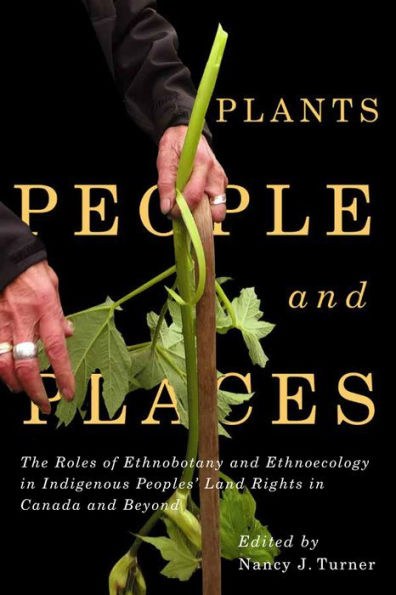 Plants, People, and Places: The Roles of Ethnobotany and Ethnoecology in Indigenous Peoples' Land Rights in Canada and Beyond