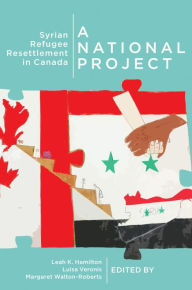 Title: A National Project: Syrian Refugee Resettlement in Canada, Author: Leah K. Hamilton