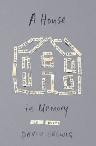 Title: A House in Memory: Last Poems, Author: David Helwig