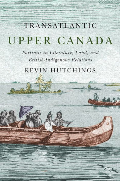 Transatlantic Upper Canada: Portraits in Literature Land and British-Indigenous Relations