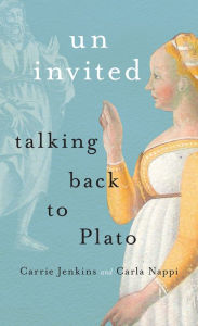 Title: Uninvited: Talking Back to Plato, Author: Carrie Jenkins