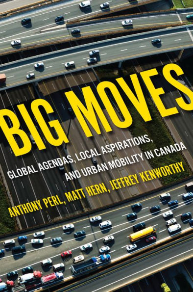 Big Moves: Global Agendas Local Aspirations and Urban Mobility in Canada