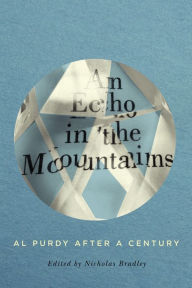 Title: An Echo in the Mountains: Al Purdy after a Century, Author: Nicholas Bradley