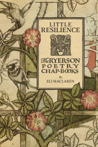 Title: Little Resilience: The Ryerson Poetry Chap-Books, Author: Eli MacLaren