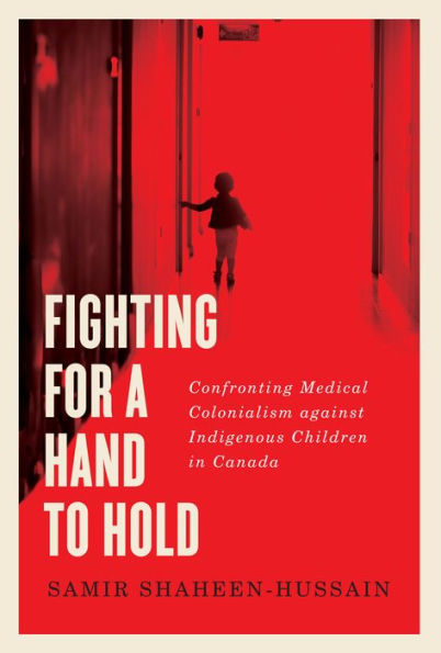 Fighting for a Hand to Hold: Confronting Medical Colonialism against Indigenous Children Canada