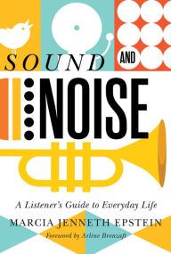 Title: Sound and Noise: A Listener's Guide to Everyday Life, Author: Marcia Jenneth Epstein