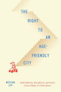 The Right to an Age-Friendly City: Redistribution, Recognition, and Senior Citizen Rights in Urban Spaces