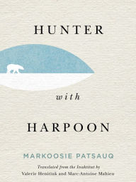 Text format books download Hunter with Harpoon by Markoosie Patsauq, Valerie Henitiuk, Marc-Antoine Mahieu in English CHM