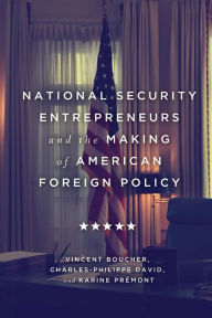 Title: National Security Entrepreneurs and the Making of American Foreign Policy, Author: Vincent Boucher