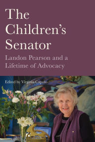 Title: The Children's Senator: Landon Pearson and a Lifetime of Advocacy, Author: Virginia Caputo