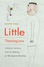 Little Theologians: Children, Culture, and the Making of Theological Meaning