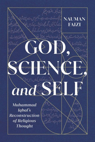 God, Science, and Self: Muhammad Iqbal's Reconstruction of Religious Thought