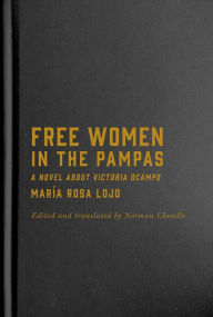Title: Free Women in the Pampas: A Novel about Victoria Ocampo, Author: María Rosa Lojo