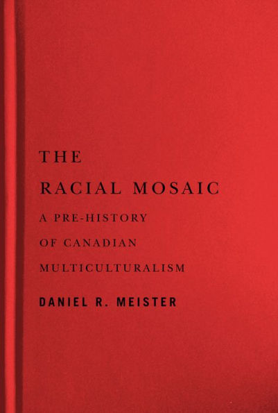 The Racial Mosaic: A Pre-history of Canadian Multiculturalism