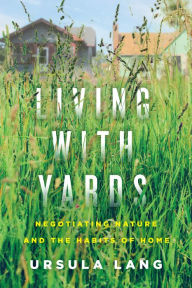 Ebook magazine pdf free download Living with Yards: Negotiating Nature and the Habits of Home 9780228008989