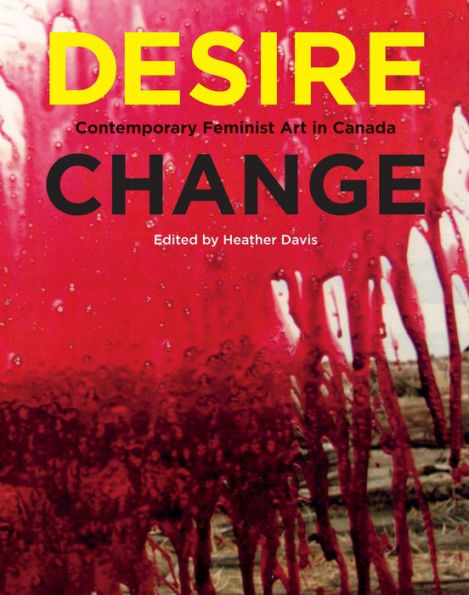 Desire Change: Contemporary Feminist Art in Canada